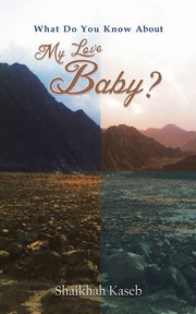 What Do You Know About My Love, Baby?, Kaseb Shaikhah