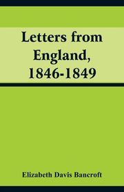 Letters from England, 1846-1849, Bancroft Elizabeth Davis
