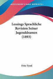 Lessings Sprachliche Revision Seiner Jugenddramen (1893), Tyrol Fritz