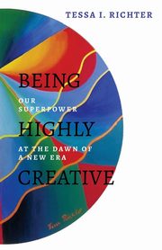 ksiazka tytu: Being Highly Creative autor: Richter Tessa  I.