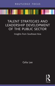 Talent Strategies and Leadership Development of the Public Sector, Lee Celia
