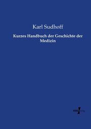 Kurzes Handbuch der Geschichte der Medizin, Sudhoff Karl