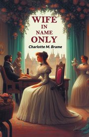 Wife in Name Only, Brame Charlotte M.