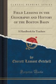 ksiazka tytu: Field Lessons in the Geography and History of the Boston Basin autor: Getchell Everett Lamont