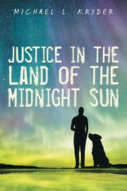 ksiazka tytu: Justice in the Land of the Midnight Sun autor: Kryder Michael L.