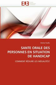 ksiazka tytu: SANTE ORALE DES PERSONNES EN SITUATION DE HANDICAP autor: FAULKS-D