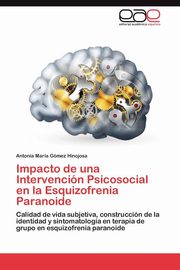 ksiazka tytu: Impacto de Una Intervencion Psicosocial En La Esquizofrenia Paranoide autor: Gomez Hinojosa Antonia Maria