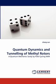 ksiazka tytu: Quantum Dynamics and Tunnelling of Methyl Rotors autor: Sun Cheng