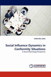 ksiazka tytu: Social Influence Dynamics in Conformity Situations autor: Lewis Christine