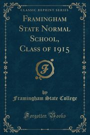 ksiazka tytu: Framingham State Normal School, Class of 1915 (Classic Reprint) autor: College Framingham State