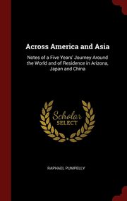 ksiazka tytu: Across America and Asia autor: Pumpelly Raphael