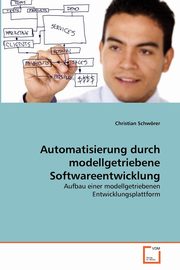ksiazka tytu: Automatisierung durch modellgetriebene Softwareentwicklung autor: Schwrer Christian