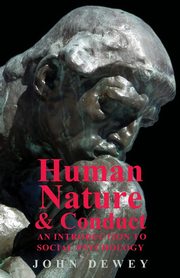 Human Nature And Conduct - An Introduction To Social Psychology, Dewey John
