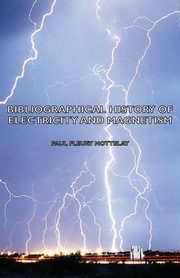 Bibliographical History of Electricity and Magnetism, Mottelay Paul Fleury