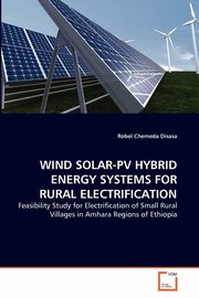 WIND SOLAR-PV HYBRID ENERGY SYSTEMS FOR RURAL ELECTRIFICATION, Disasa Robel Chemeda