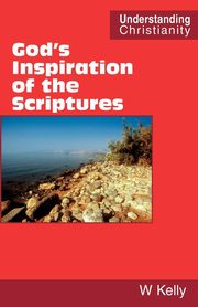 God's Inspiration of the Scriptures, Kelly William