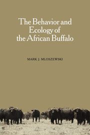 The Behavior and Ecology of the African Buffalo, Mloszewski Mark J.