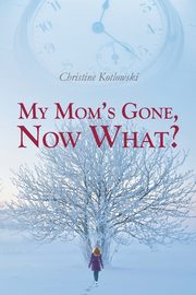 My Mom's Gone, Now What?, Kotlowski Christine