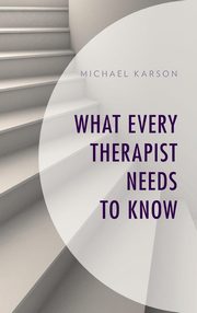 ksiazka tytu: What Every Therapist Needs to Know autor: Karson Michael