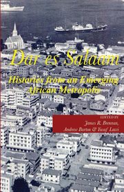 Dar es Salaam. Histories from an Emerging African Metropolis, 