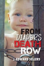 ksiazka tytu: From Diapers to Death Row autor: Sellers J. Edward