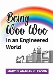Being Woo Woo in an Engineered World, Gleason Mary