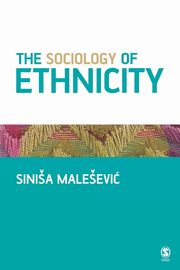 The Sociology of Ethnicity, Malesevic Sinia