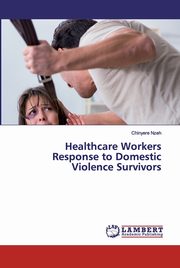 Healthcare Workers Response to Domestic Violence Survivors, Nzeh Chinyere