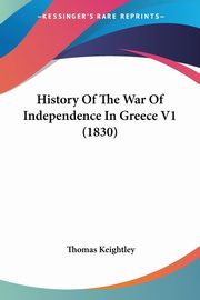 History Of The War Of Independence In Greece V1 (1830), Keightley Thomas