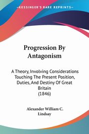 Progression By Antagonism, Lindsay Alexander William C.