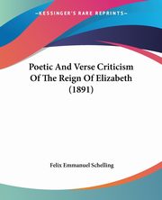 Poetic And Verse Criticism Of The Reign Of Elizabeth (1891), Schelling Felix Emmanuel