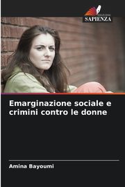 Emarginazione sociale e crimini contro le donne, Bayoumi Amina