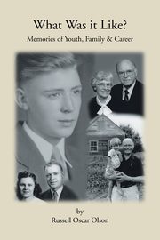 What Was It Like? Memories of Youth, Family and Career, Oscar Olson Russell