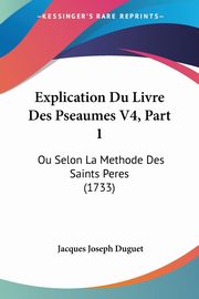 Explication Du Livre Des Pseaumes V4, Part 1, Duguet Jacques Joseph