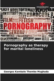 Pornography as therapy for marital loneliness, Kambale Thembo Mughuda Georges