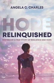 Hope Relinquished, Charles Angela C.