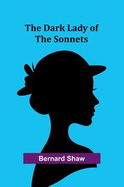 The Dark Lady Of The Sonnets, Shaw Bernard