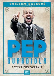 Pep Guardiola. Sztuka zwyciania, Balague Guillem