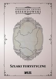 Szlaki turystyczne / Cztery cuda Polski, Ossendowski Ferdynand Antoni