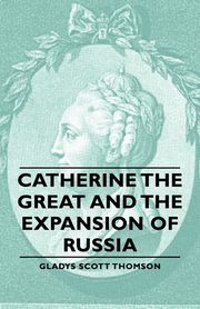 Catherine the Great and the Expansion of Russia, Thomson Gladys Scott