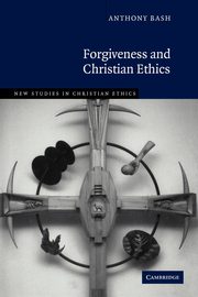 Forgiveness and Christian Ethics, Bash Anthony