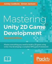 Mastering Unity 2D Game Development - Second Edition, Godbold Ashley