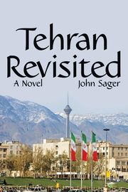 Tehran Revisited, Sager John