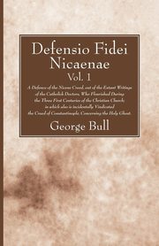 Defensio Fidei Nicaenae, vol. 1, Bull George