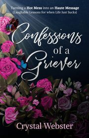 ksiazka tytu: Confessions of a Griever autor: Webster Crystal