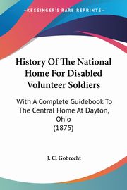 History Of The National Home For Disabled Volunteer Soldiers, Gobrecht J. C.