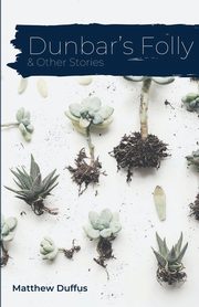 Dunbar's Folly and Other Stories, Duffus Matthew