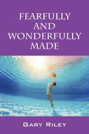 Fearfully and Wonderfully Made, Riley Gary