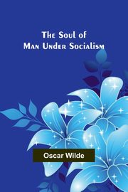 The Soul of Man under Socialism, Wilde Oscar