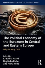 The Political Economy of the Eurozone in Central and Eastern Europe, 